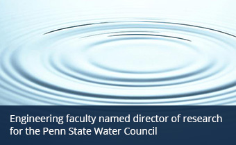 Engineering faculty named director of research for the Penn State Water Council